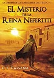 El misterio de la Reina Nefertiti: Premio Eriginal Books 2017 en la categoría de Acción y Aventura (Charlie Wilford y la Orden de los Caballeros del Tiempo nº 1)